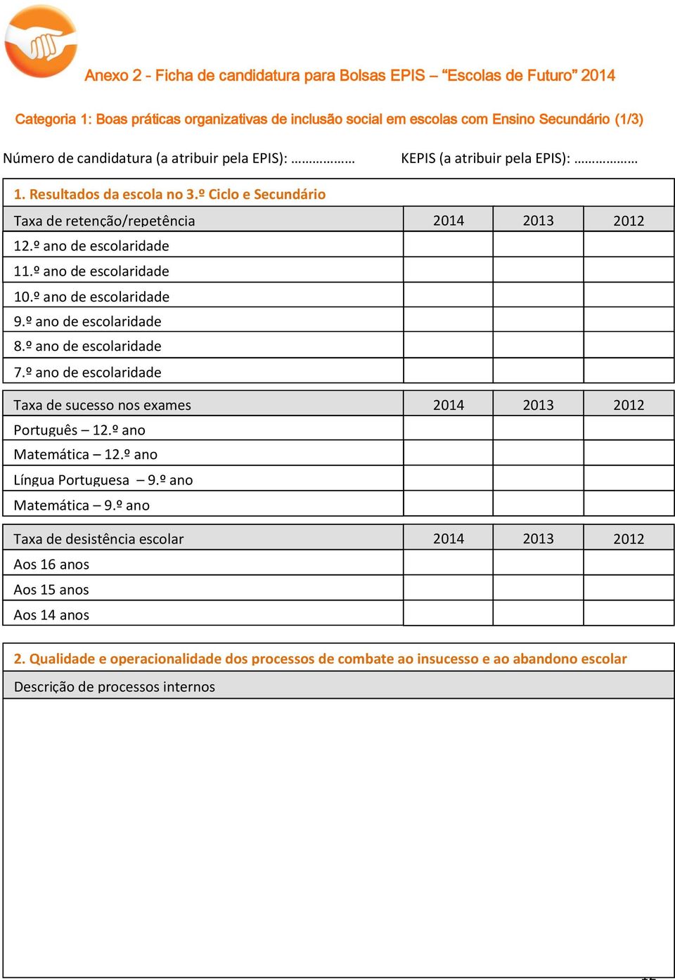 º ano de escolaridade 8.º ano de escolaridade 7.º ano de escolaridade Taxa de sucesso nos exames 2014 2013 2012 Português 12.º ano Matemática 12.º ano Língua Portuguesa 9.