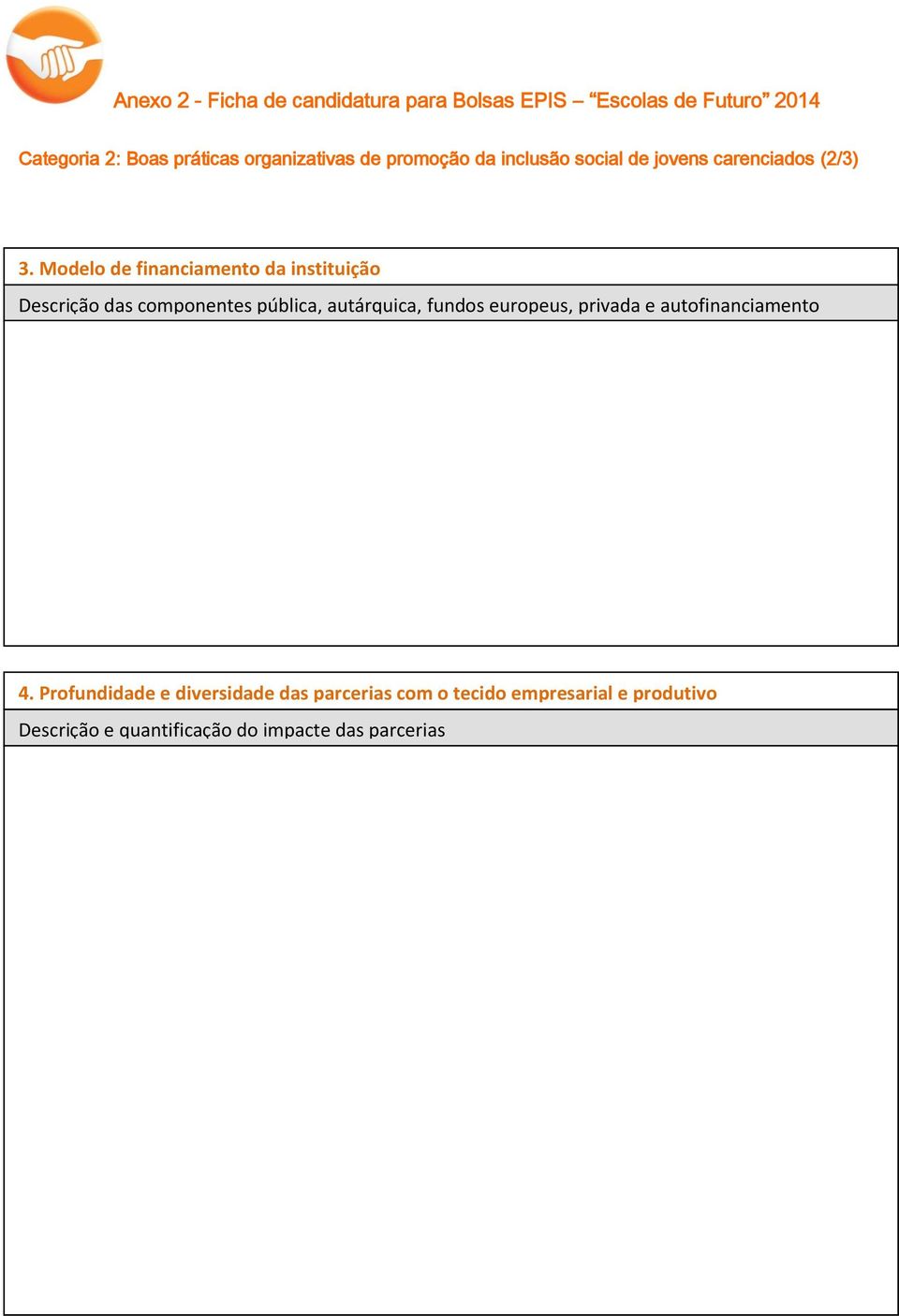 Modelo de financiamento da instituição Descrição das componentes pública, autárquica,