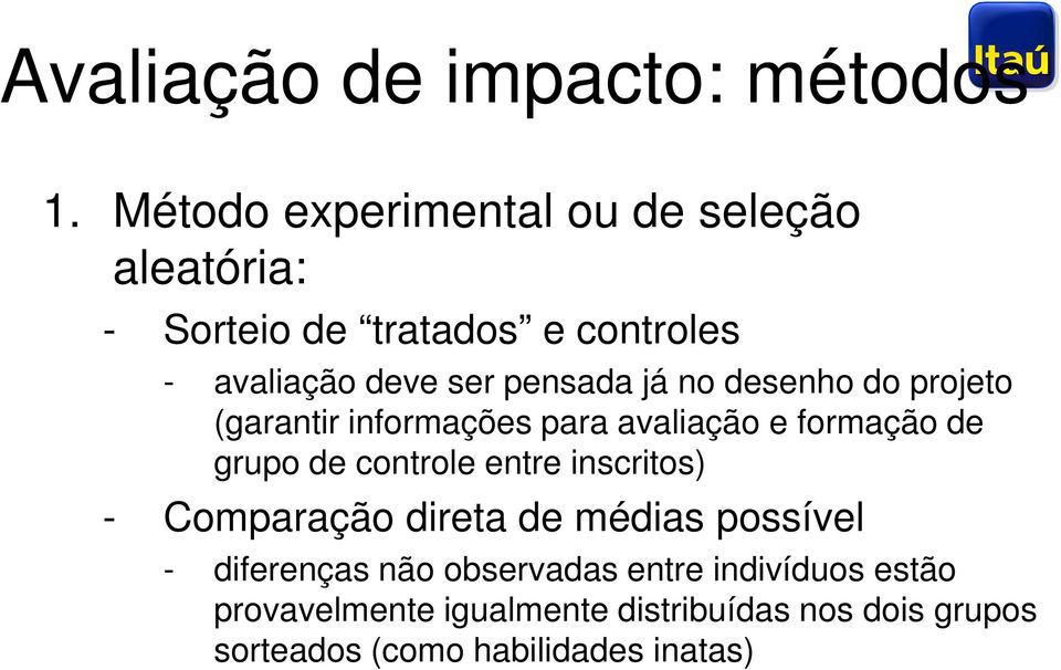 já no desenho do projeto (garantir informações para avaliação e formação de grupo de controle entre