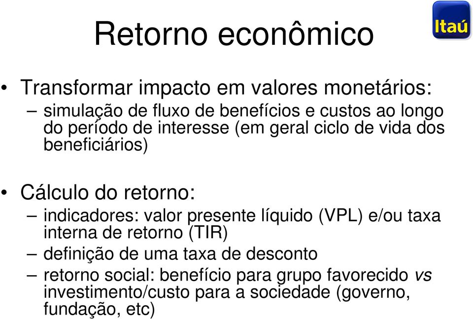 retorno: indicadores: valor presente líquido (VPL) e/ou taxa interna de retorno (TIR) definição de uma taxa de