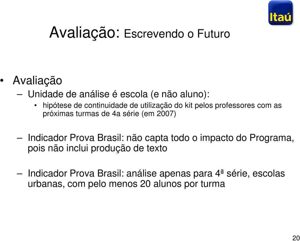 Indicador Prova Brasil: não capta todo o impacto do Programa, pois não inclui produção de texto