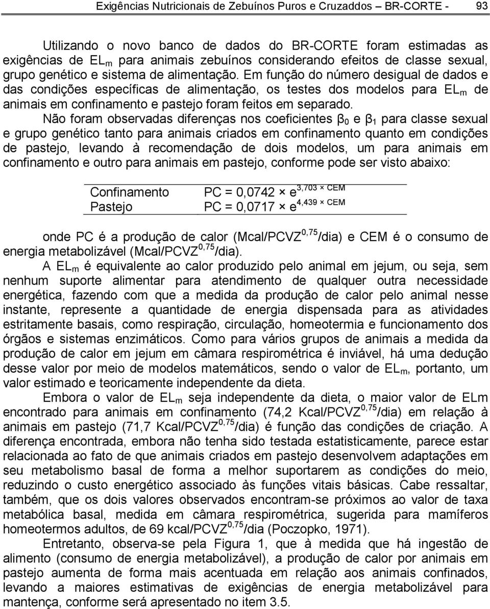 Em função do número desigual de dados e das condições específicas de alimentação, os testes dos modelos para EL m de animais em confinamento e pastejo foram feitos em separado.