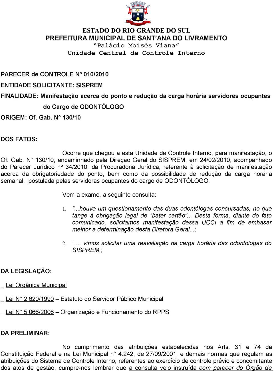 N 130/10 DOS FATOS: Ocorre que chegou a esta Unidade de Controle Interno, para manifestação, o Of. Gab.