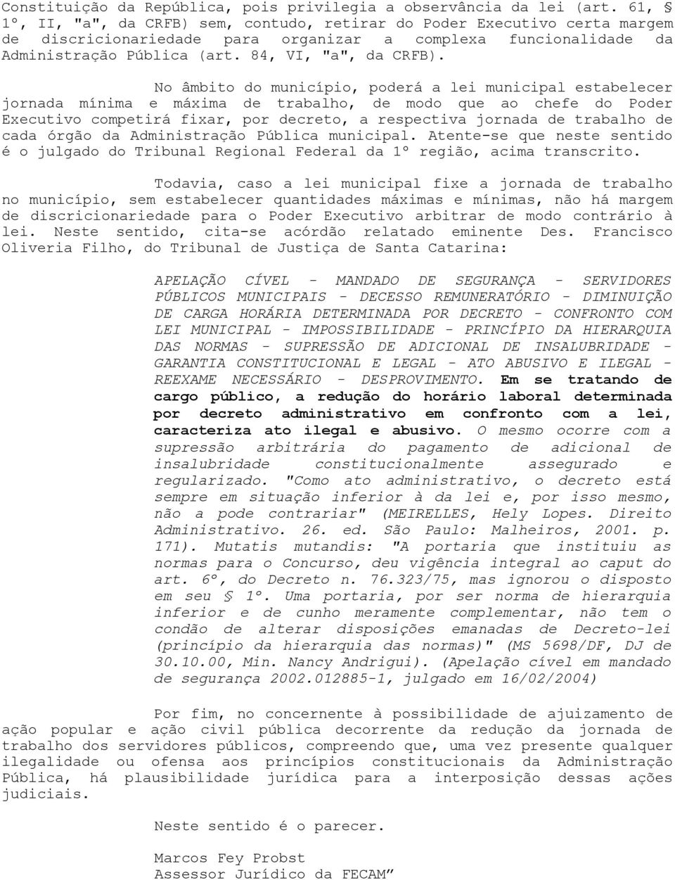 No âmbito do município, poderá a lei municipal estabelecer jornada mínima e máxima de trabalho, de modo que ao chefe do Poder Executivo competirá fixar, por decreto, a respectiva jornada de trabalho