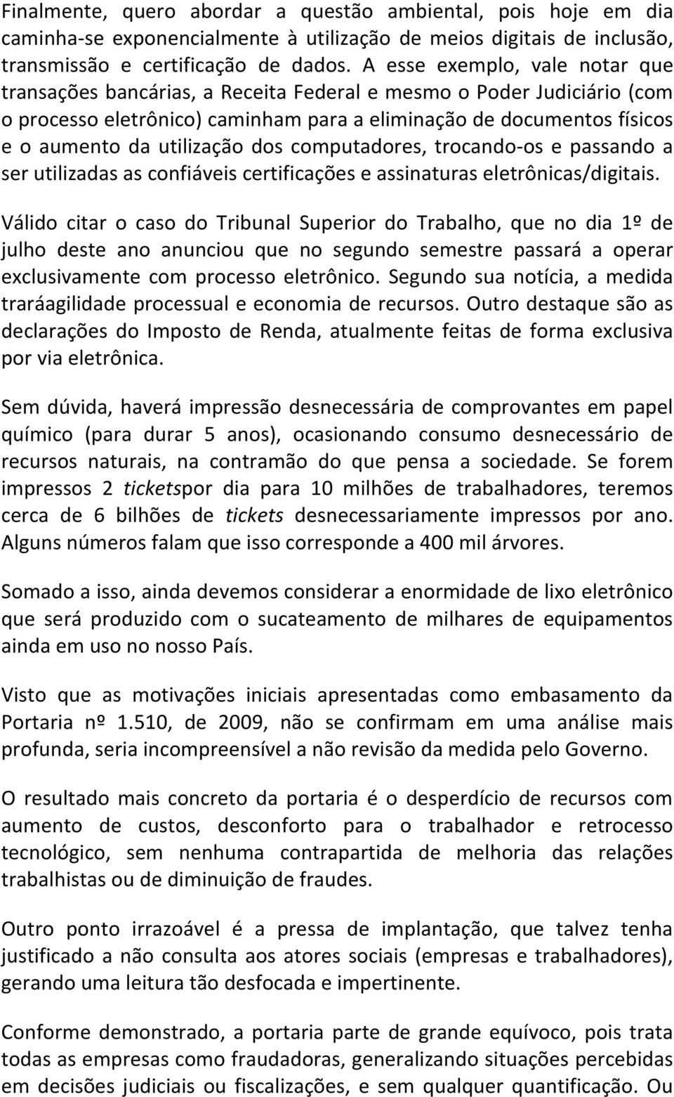 utilização dos computadores, trocando-os e passando a ser utilizadas as confiáveis certificações e assinaturas eletrônicas/digitais.