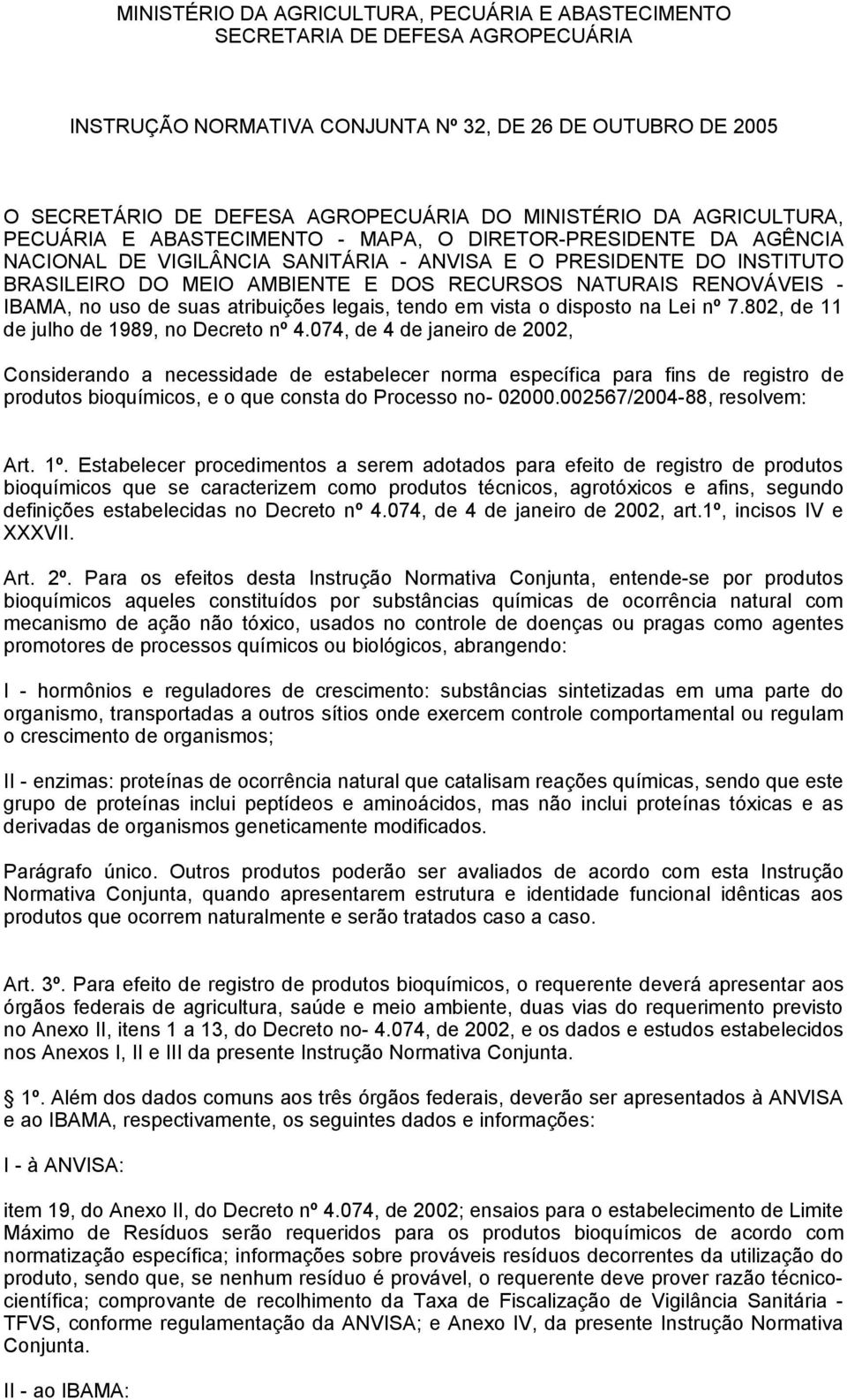 RENOVÁVEIS - IBAMA, no uso de suas atribuições legais, tendo em vista o disposto na Lei nº 7.802, de 11 de julho de 1989, no Decreto nº 4.