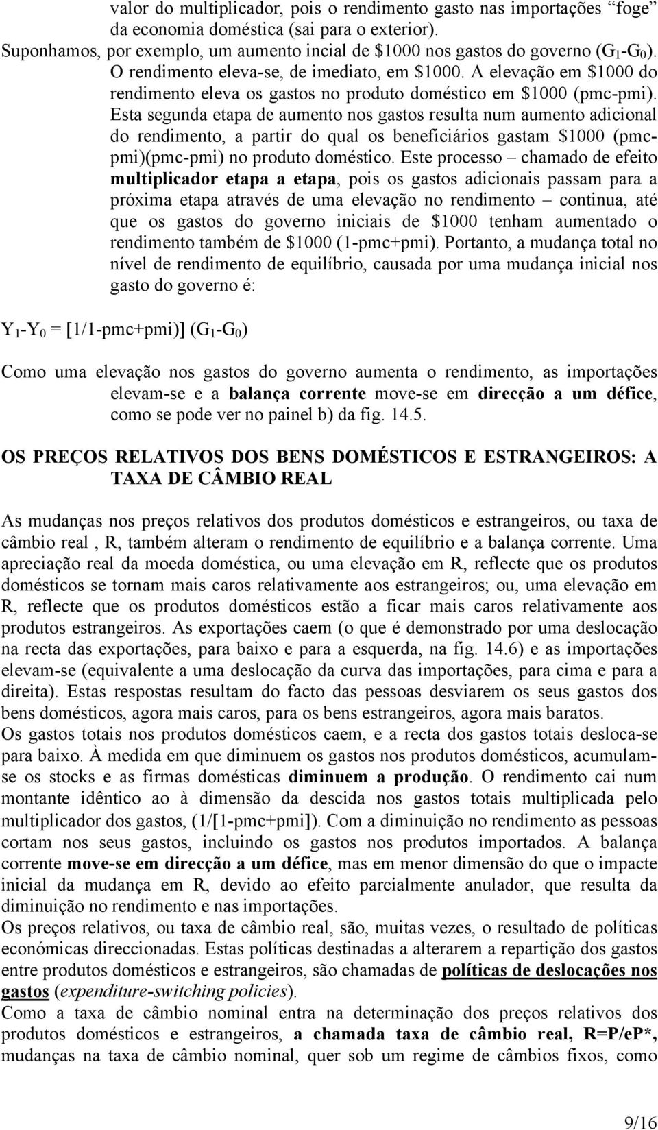 Esta segunda etapa de aumento nos gastos resulta num aumento adicional do rendimento, a partir do qual os beneficiários gastam $1000 (pmcpmi)(pmc-pmi) no produto doméstico.