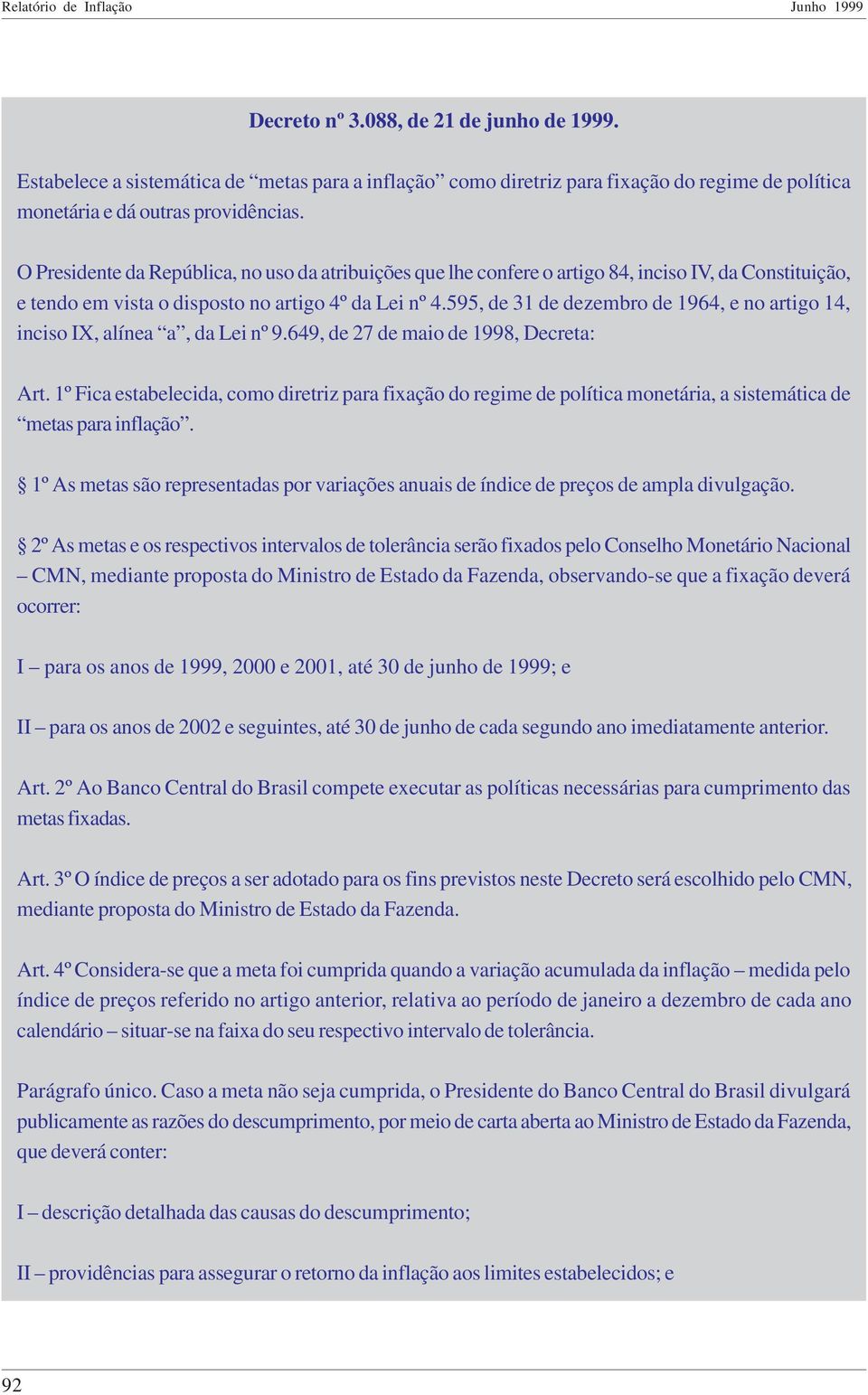 595, de 31 de dezembro de 1964, e no artigo 14, inciso IX, alínea a, da Lei nº 9.649, de 27 de maio de 1998, Decreta: Art.