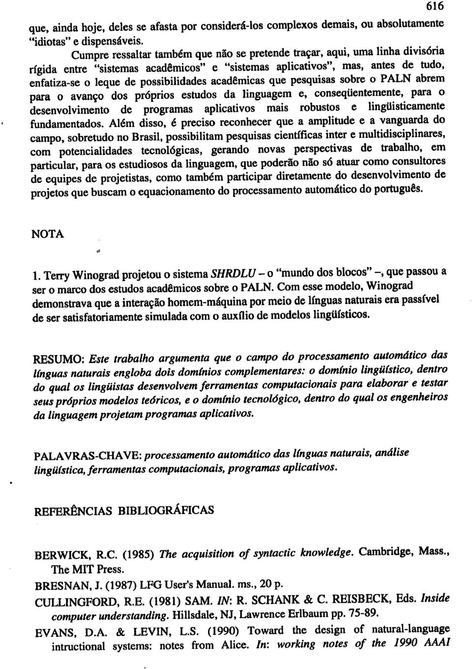 acad8micas que pesquisas sobre 0 PALN abrem para 0 avan\lo dos pr6prios estudos da linguagem e, conseqiientemente, para 0 desenvolvimento de programas aplicativos mais robustos e linguisticamente