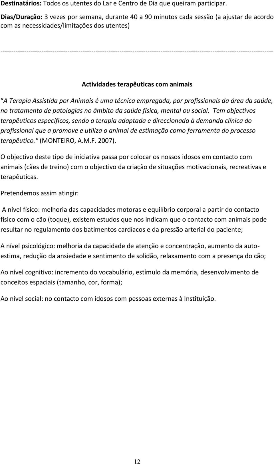 ------------------------------------------------------------------------------------------------------------------------------ Actividades terapêuticas com animais A Terapia Assistida por Animais é