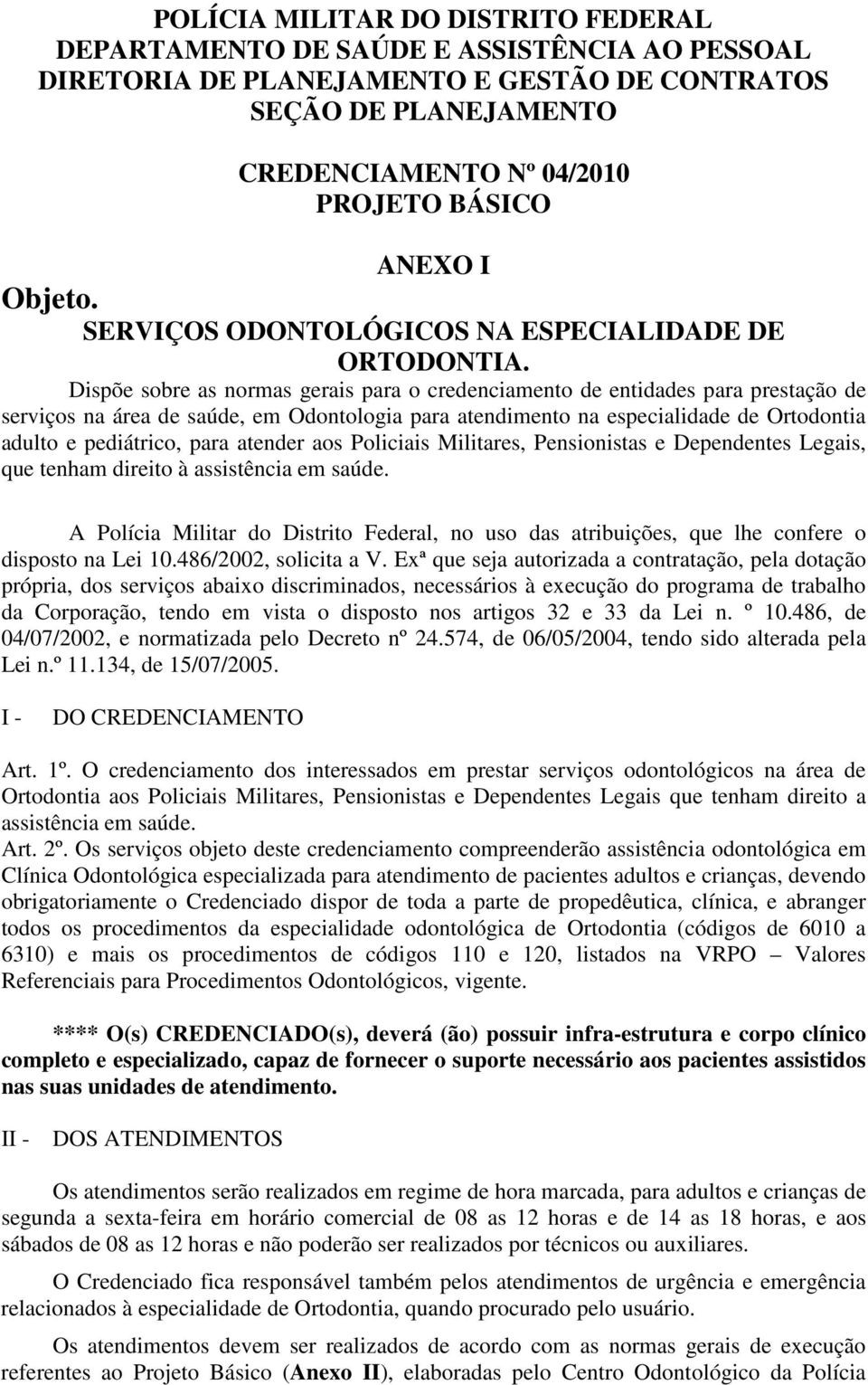 Dispõe sobre as normas gerais para o credenciamento de entidades para prestação de serviços na área de saúde, em Odontologia para atendimento na especialidade de Ortodontia adulto e pediátrico, para