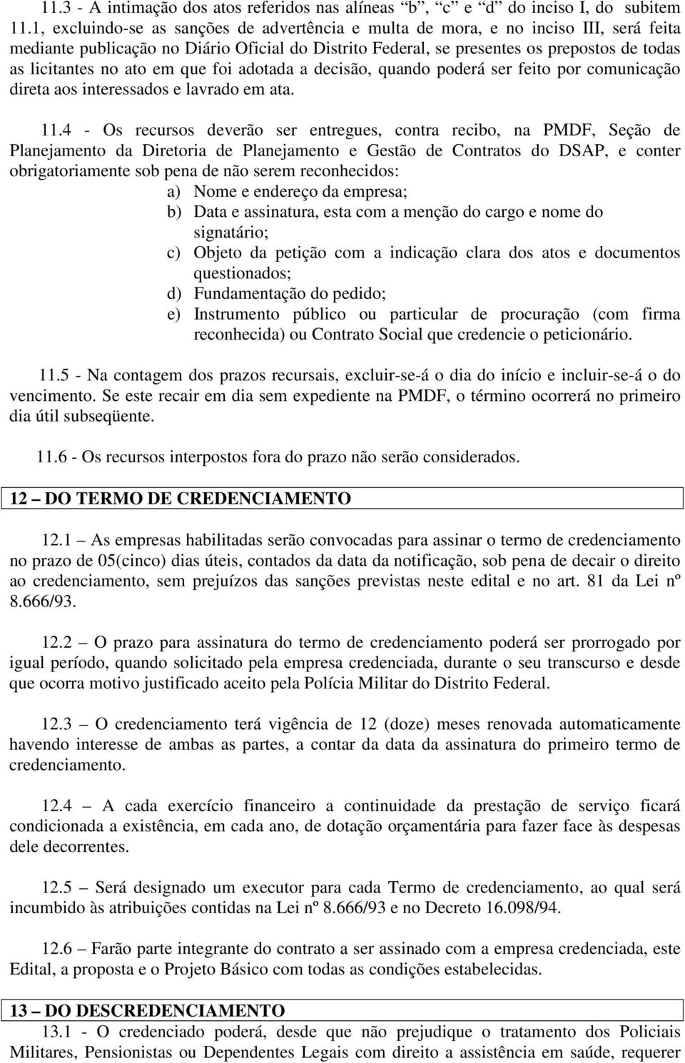 ato em que foi adotada a decisão, quando poderá ser feito por comunicação direta aos interessados e lavrado em ata. 11.