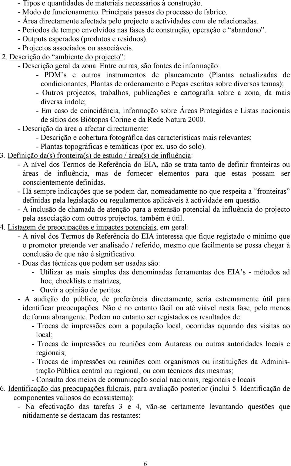 - Projectos associados ou associáveis. 2. Descrição do ambiente do projecto : - Descrição geral da zona.