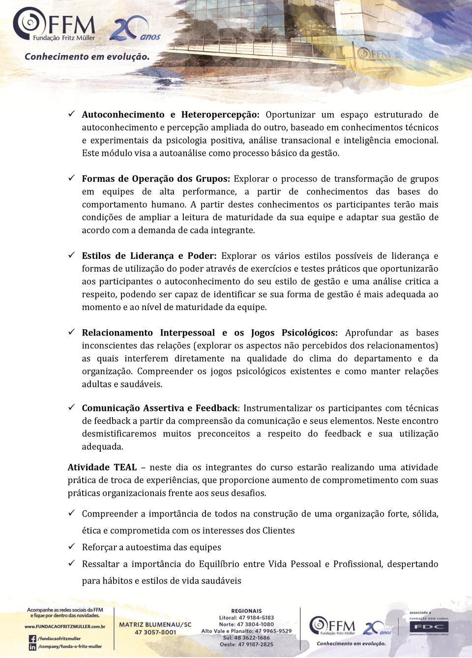 Formas de Operação dos Grupos: Explorar o processo de transformação de grupos em equipes de alta performance, a partir de conhecimentos das bases do comportamento humano.