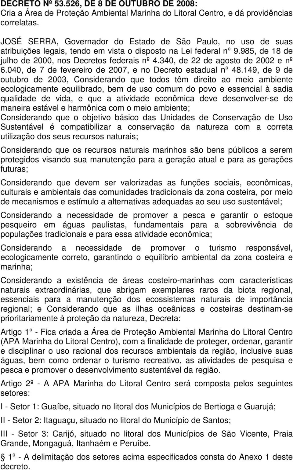 340, de 22 de agosto de 2002 e nº 6.040, de 7 de fevereiro de 2007, e no Decreto estadual nº 48.