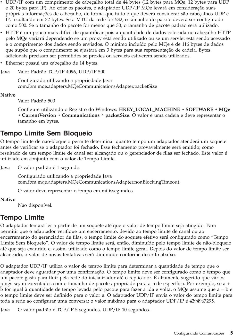 Se a MTU da rede for 532, o tamanho do pacote deverá ser configurado como 500. Se o tamanho do pacote for menor que 30, o tamanho de pacote padrão será utilizado.