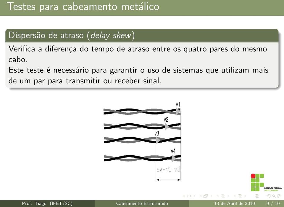 Este teste é necessário para garantir o uso de sistemas que utilizam mais de um