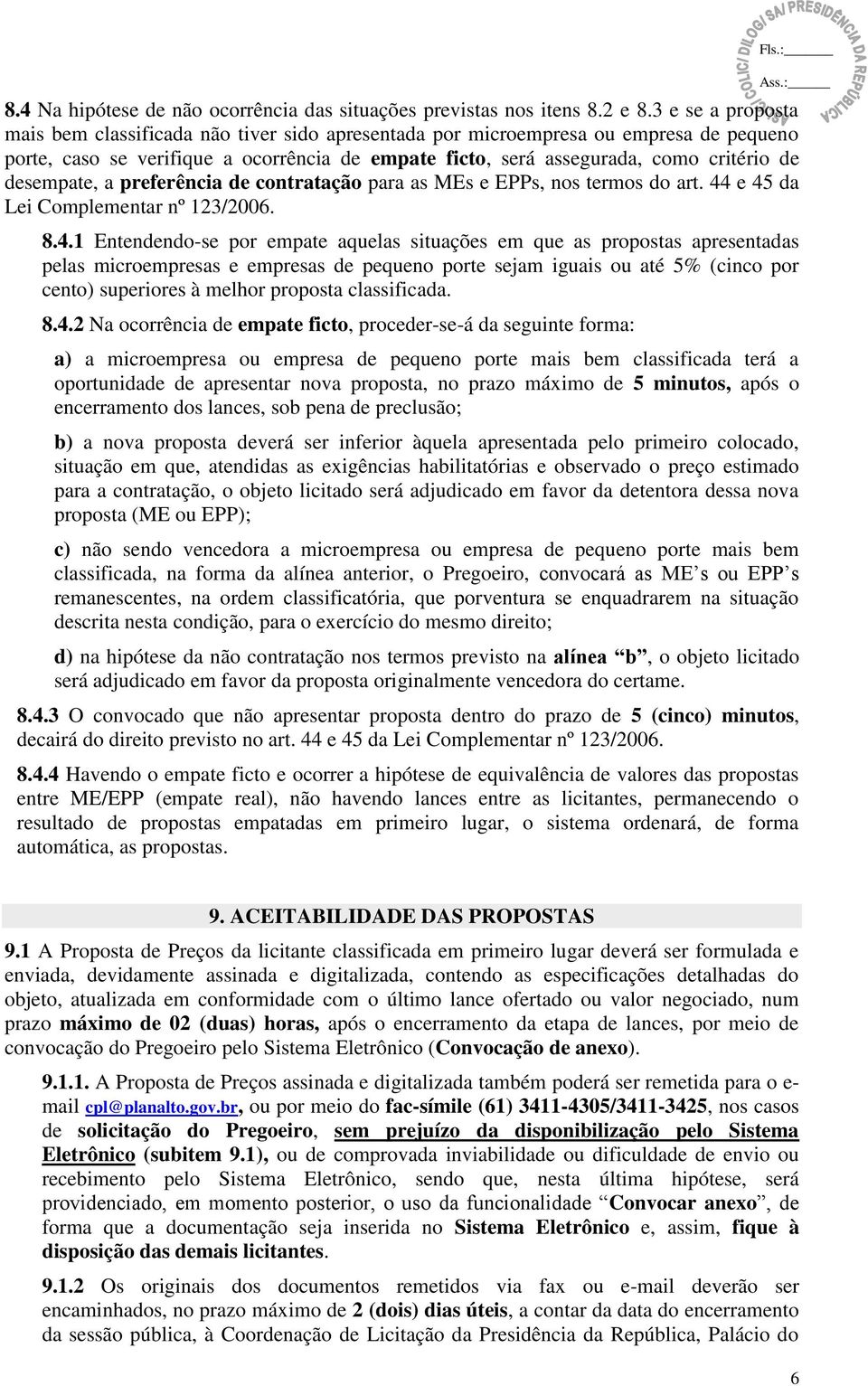 desempate, a preferência de contratação para as MEs e EPPs, nos termos do art. 44