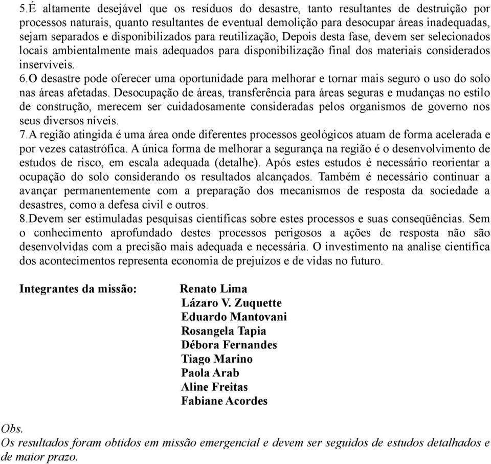 O desastre pode oferecer uma oportunidade para melhorar e tornar mais seguro o uso do solo nas áreas afetadas.