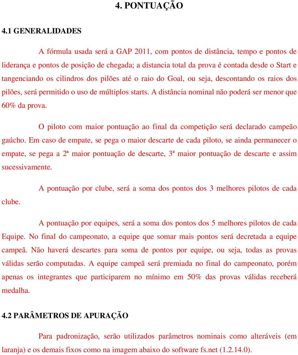 os cilindros dos pilões até o raio do Goal, ou seja, descontando os raios dos pilões, será permitido o uso de múltiplos starts. A distância nominal não poderá ser menor que 60% da prova.