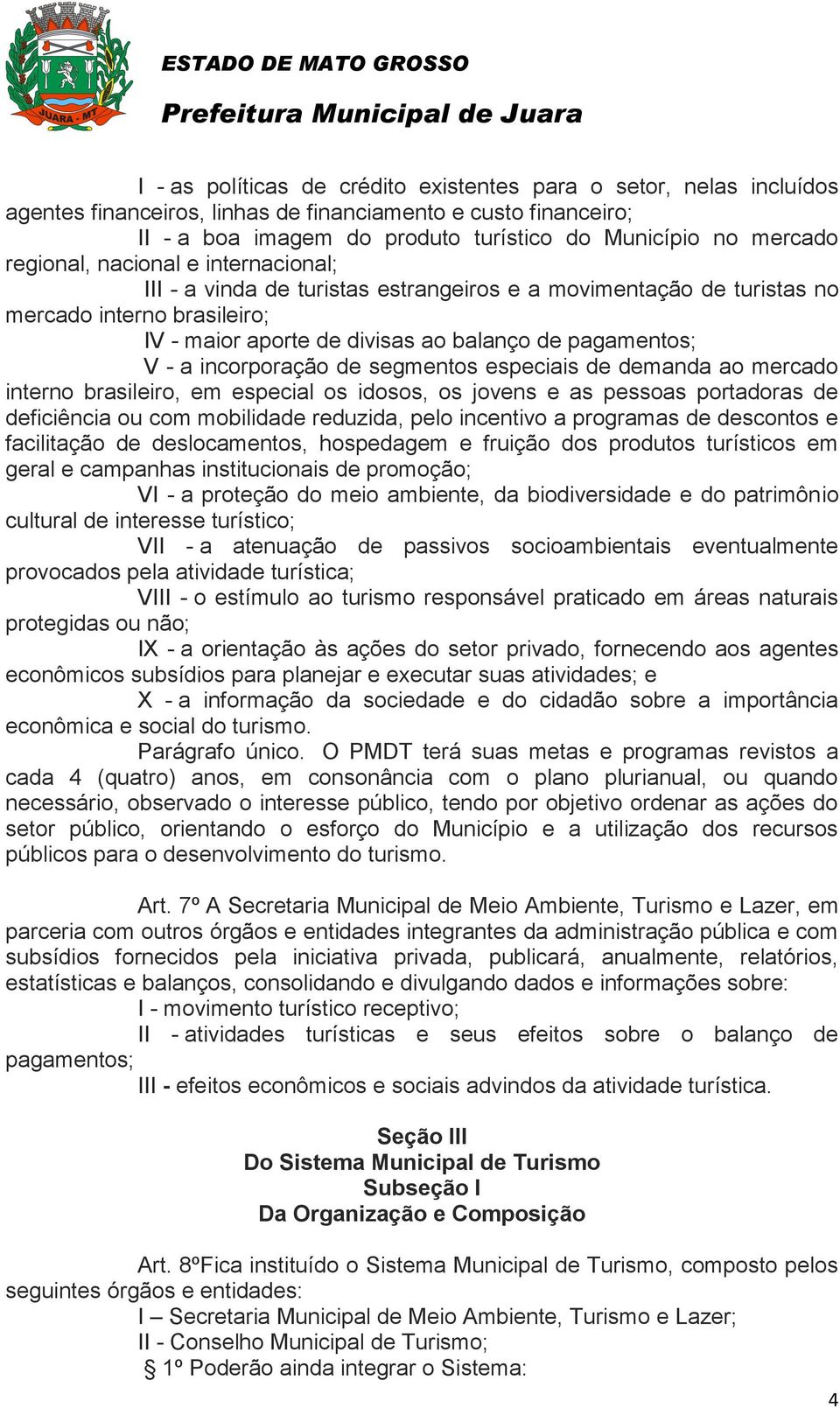 incorporação de segmentos especiais de demanda ao mercado interno brasileiro, em especial os idosos, os jovens e as pessoas portadoras de deficiência ou com mobilidade reduzida, pelo incentivo a