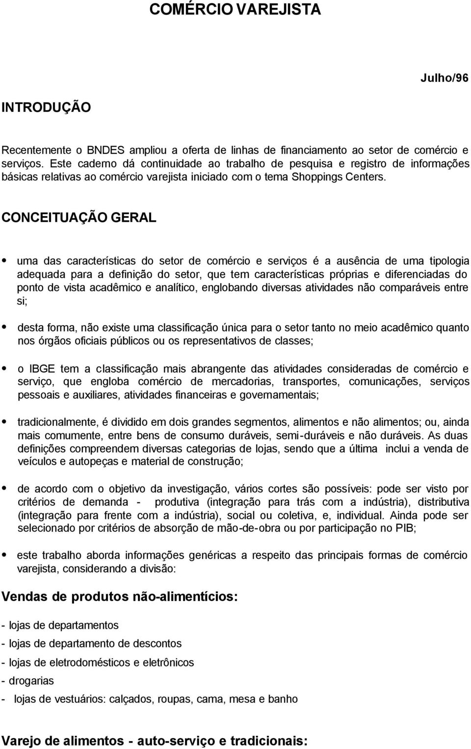 CONCEITUAÇÃO GERAL uma das características do setor de comércio e serviços é a ausência de uma tipologia adequada para a definição do setor, que tem características próprias e diferenciadas do ponto