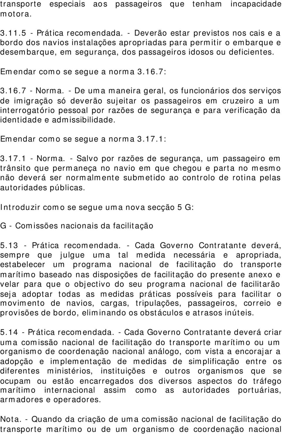 Emendar como se segue a norma 3.16.7: 3.16.7 - Norma.