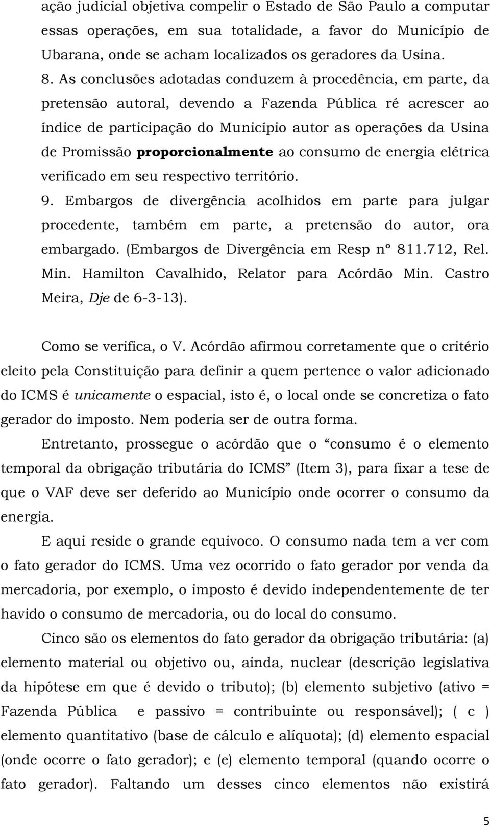 proporcionalmente ao consumo de energia elétrica verificado em seu respectivo território. 9.