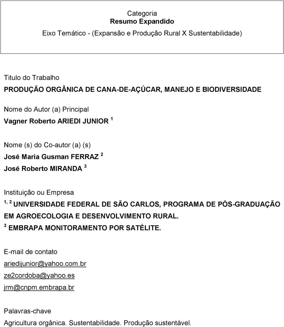 Instituição ou Empresa 1, 2 UNIVERSIDADE FEDERAL DE SÃO CARLOS, PROGRAMA DE PÓS-GRADUAÇÃO EM AGROECOLOGIA E DESENVOLVIMENTO RURAL.