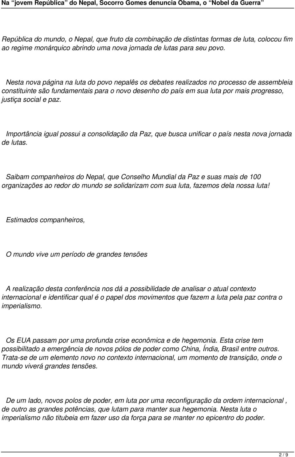 paz. Importância igual possui a consolidação da Paz, que busca unificar o país nesta nova jornada de lutas.