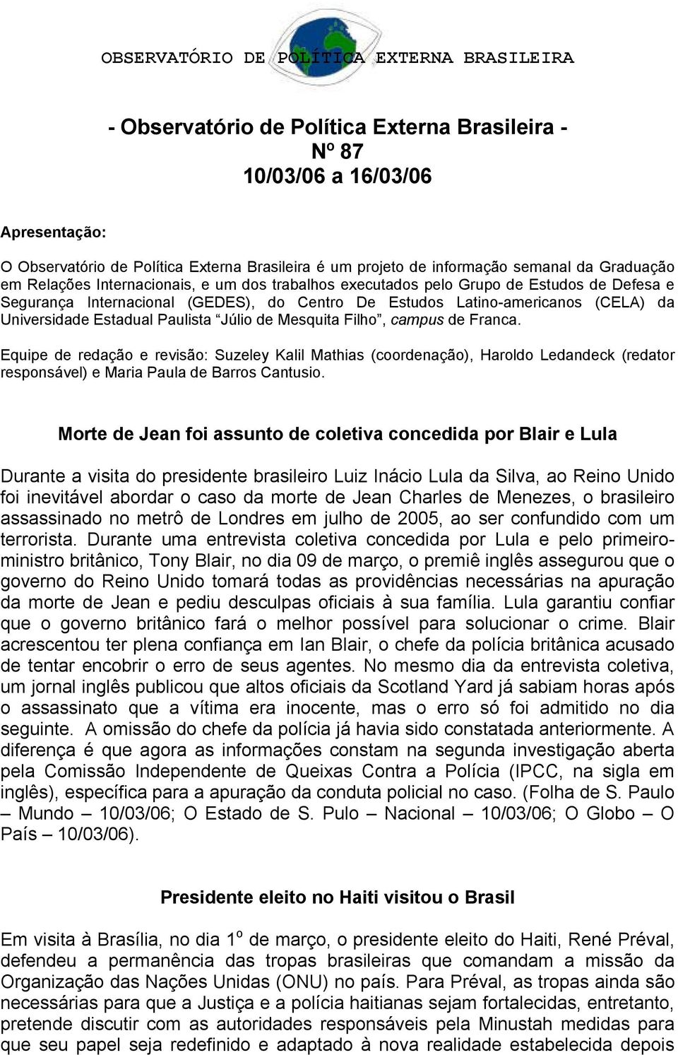 de Mesquita Filho, campus de Franca. Equipe de redação e revisão: Suzeley Kalil Mathias (coordenação), Haroldo Ledandeck (redator responsável) e Maria Paula de Barros Cantusio.