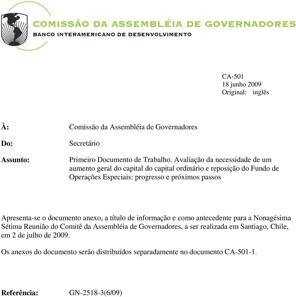 Apresenta-se o documento anexo, a título de informação e como antecedente para a Nonagésima Sétima Reunião do Comitê da Assembléia de Governadores, a