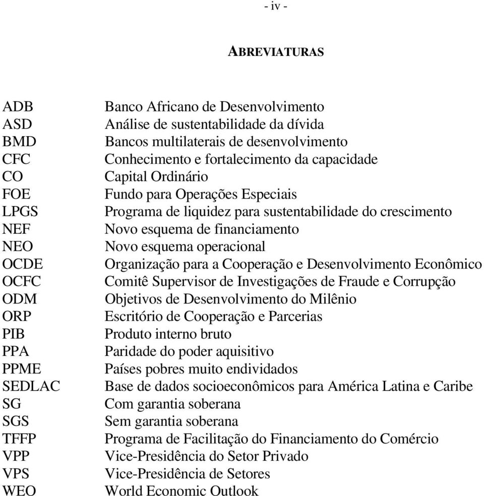 financiamento Novo esquema operacional Organização para a Cooperação e Desenvolvimento Econômico Comitê Supervisor de Investigações de Fraude e Corrupção Objetivos de Desenvolvimento do Milênio