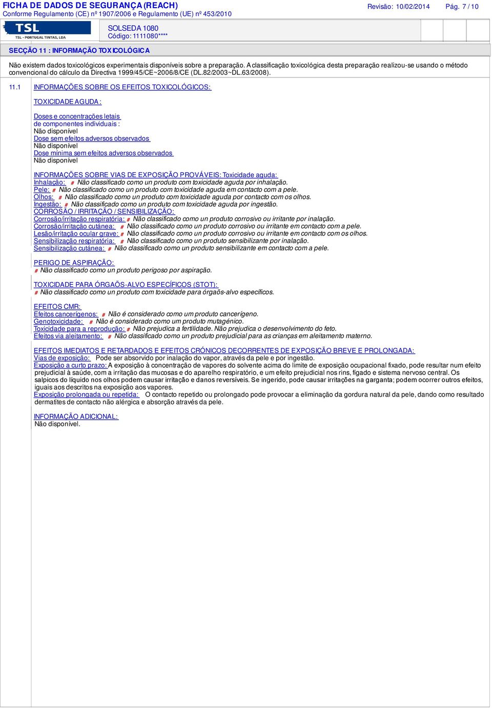 1 INFORMAÇÕES SOBRE OS EFEITOS TOXICOLÓGICOS: TOXICIDADE AGUDA : Doses e concentrações letais de componentes individuais : Dose sem efeitos adversos observados Dose mínima sem efeitos adversos