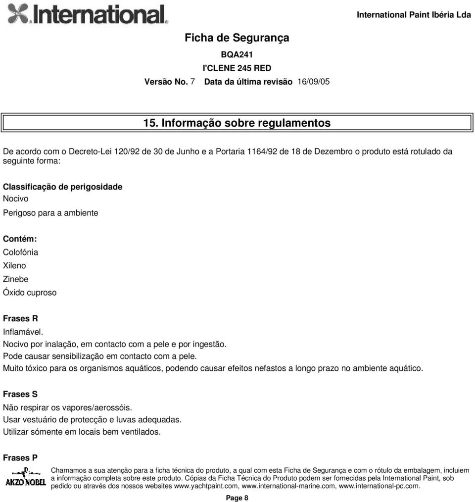 Nocivo por inalação, em contacto com a pele e por ingestão. Pode causar sensibilização em contacto com a pele.