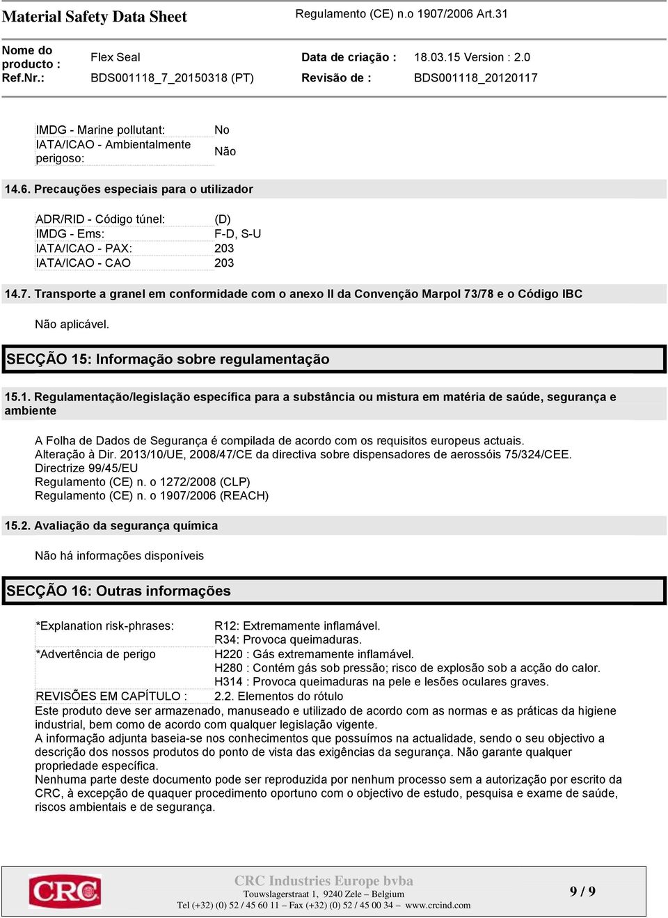 Transporte a granel em conformidade com o anexo II da Convenção Marpol 73/78 e o Código IBC Não aplicável. SECÇÃO 15