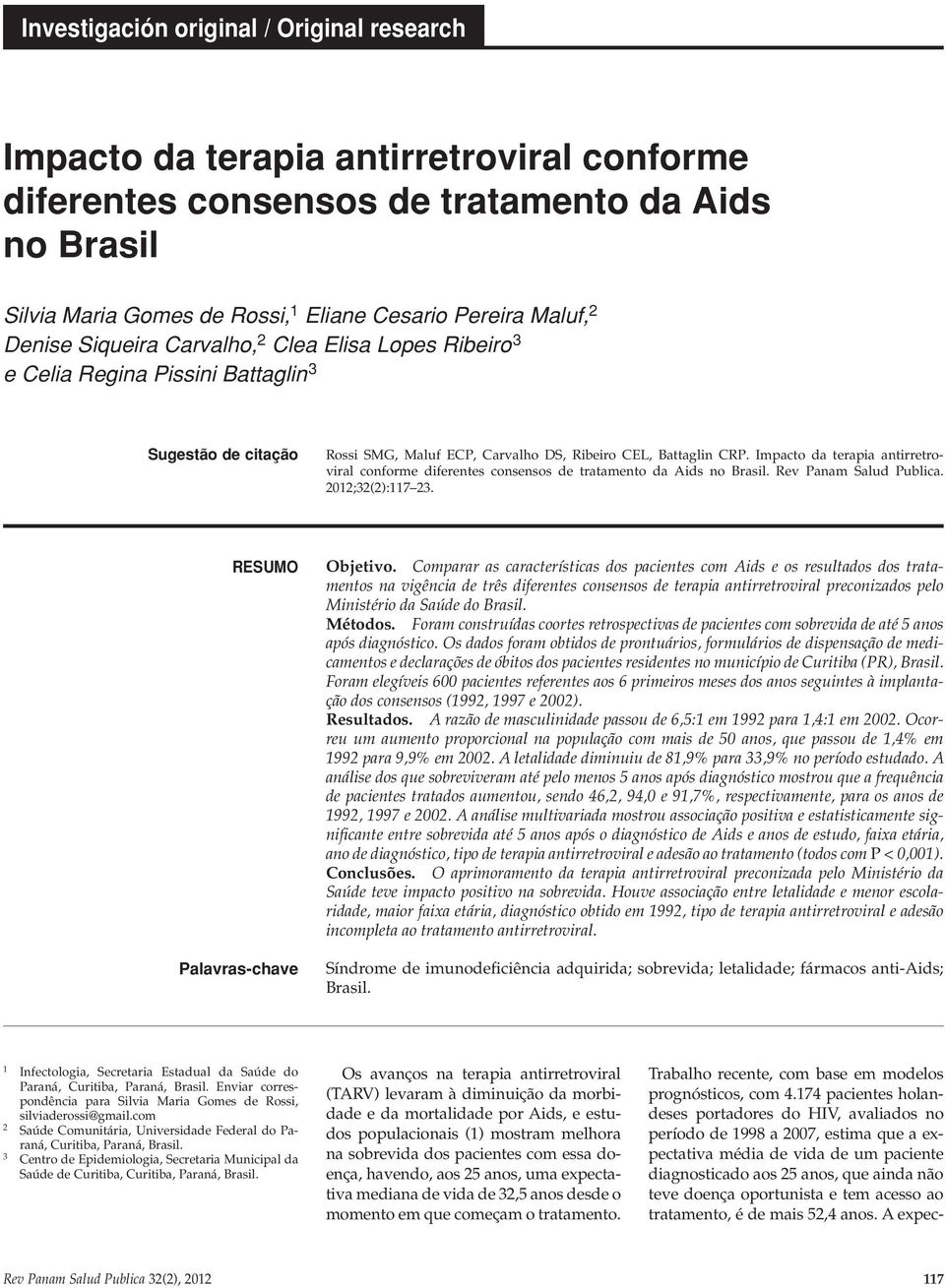 Impcto d terpi ntirretrovirl conforme diferentes consensos de trtmento d Aids no Brsil. Rev Pnm Slud Public. 2012;32(2):117 23. resumo Plvrs-chve Objetivo.