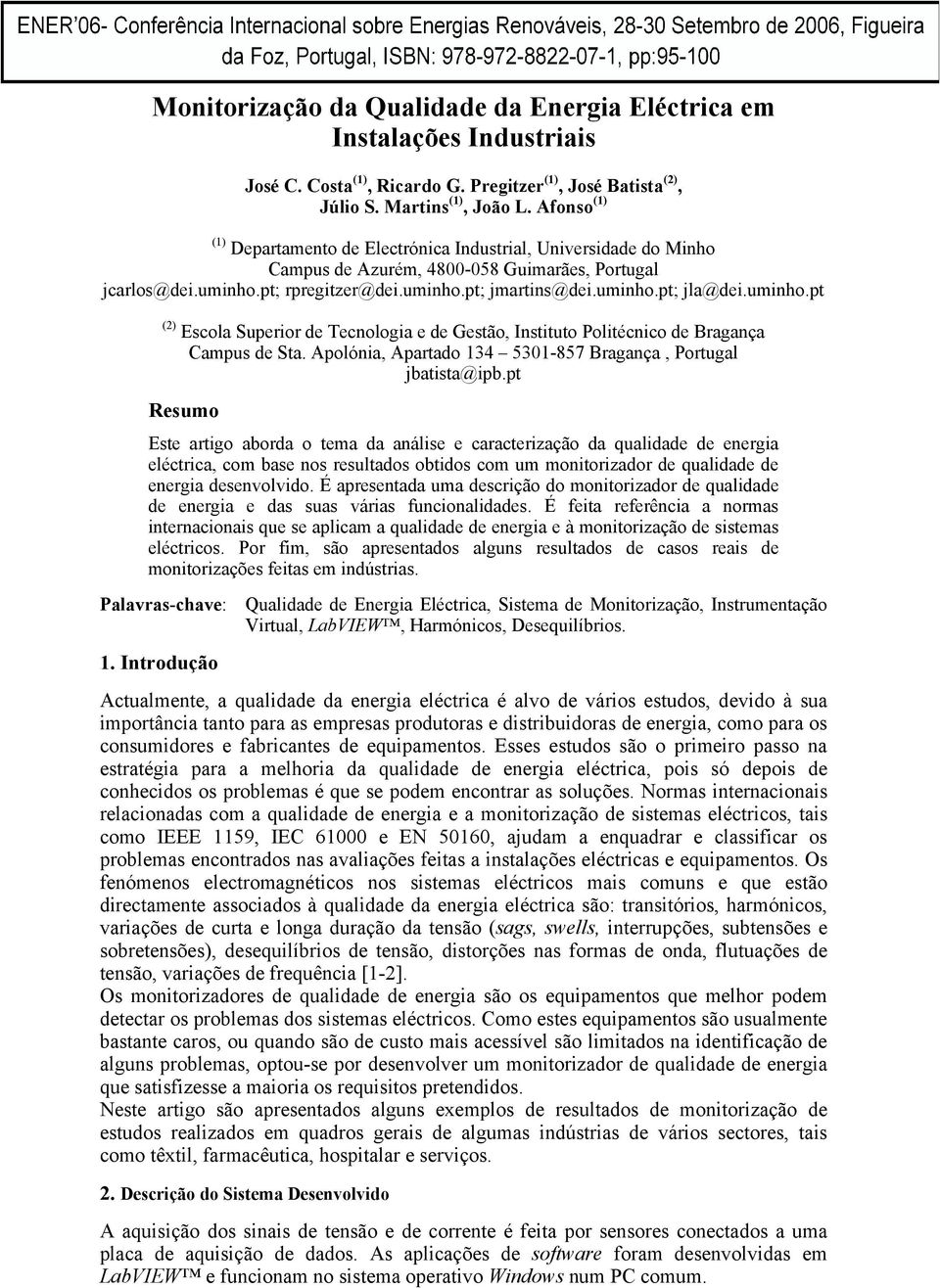 uminho.pt () Escola Superior de Tecnologia e de Gestão, Instituto Politécnico de Bragança Campus de Sta. Apolónia, Apartado 13 531-57 Bragança, Portugal jbatista@ipb.