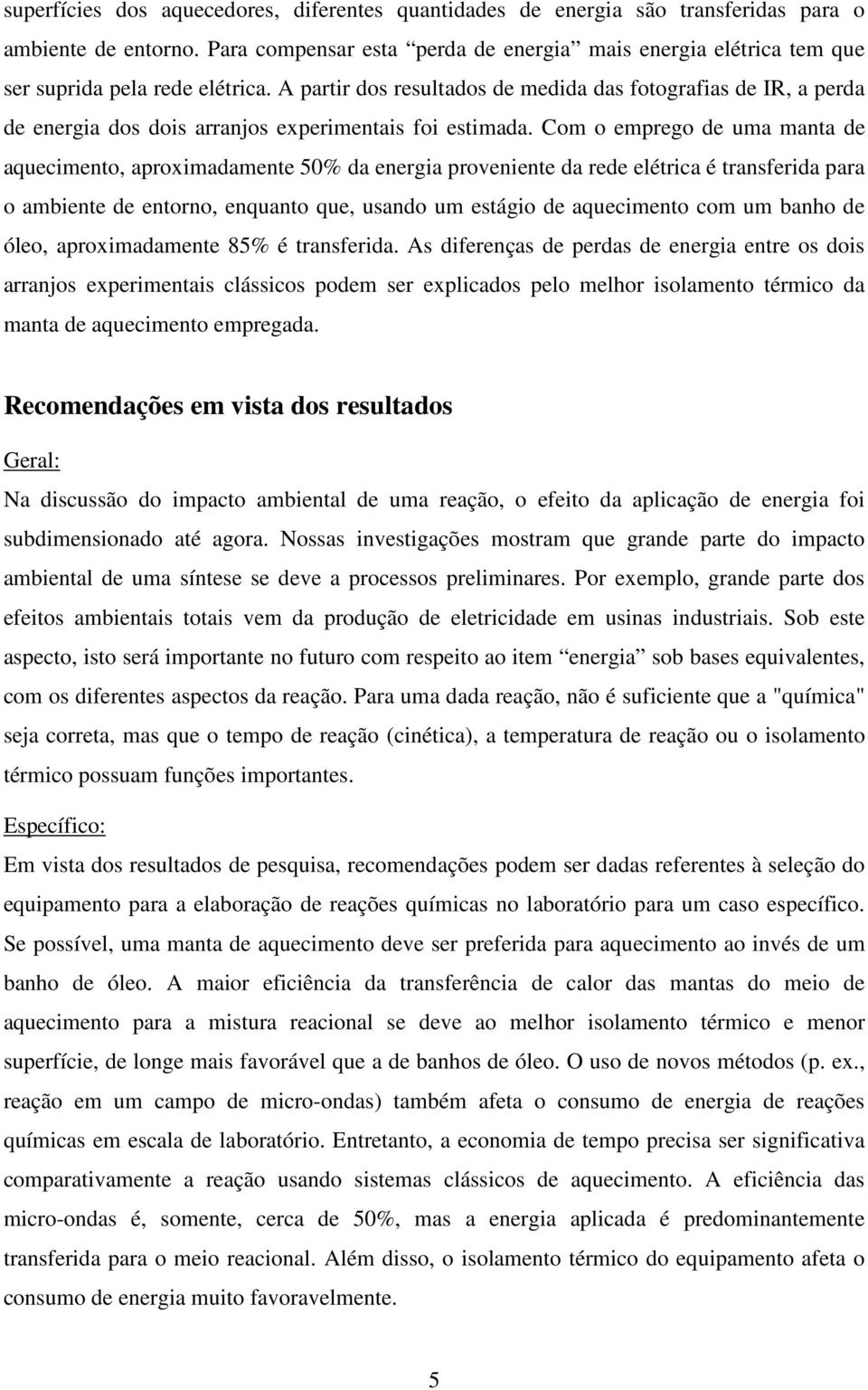 A partir dos resultados de medida das fotografias de IR, a perda de energia dos dois arranjos experimentais foi estimada.