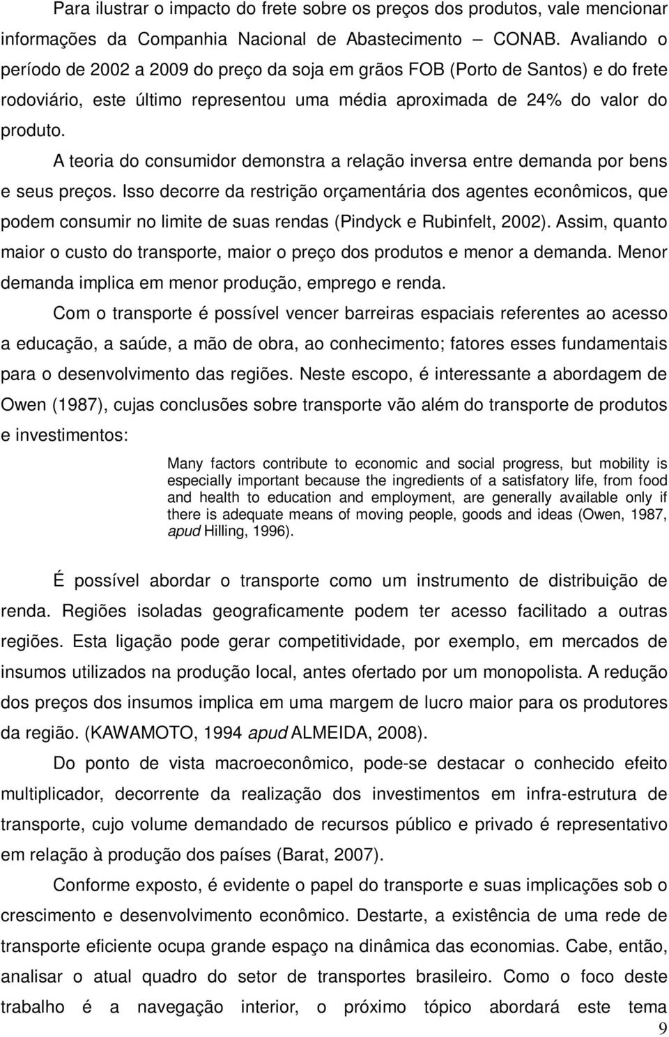 A teoria do consumidor demonstra a relação inversa entre demanda por bens e seus preços.