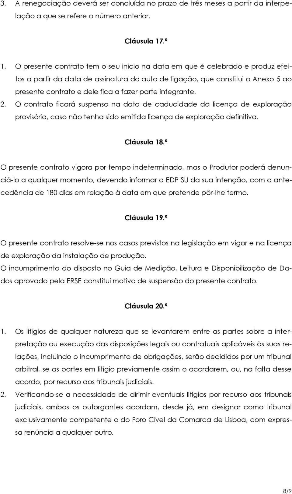 parte integrante. 2. O contrato ficará suspenso na data de caducidade da licença de exploração provisória, caso não tenha sido emitida licença de exploração definitiva. Cláusula 18.