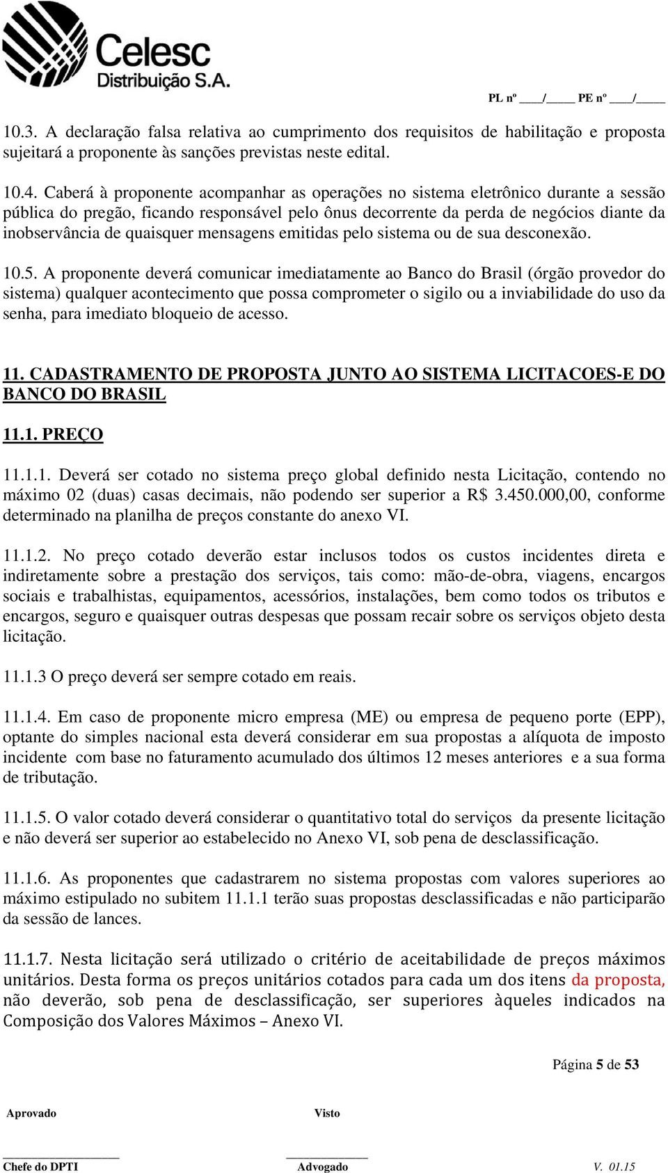 quaisquer mensagens emitidas pelo sistema ou de sua desconexão. 10.5.