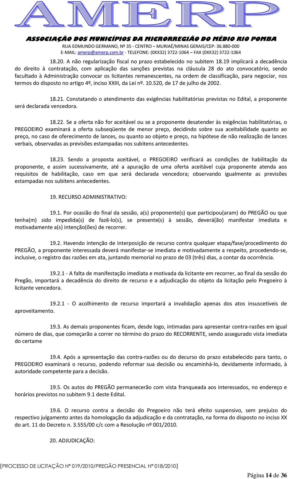 ordem de classificação, para negociar, nos termos do disposto no artigo 4º, inciso XXIII, da Lei nº. 10.520, de 17 de julho de 2002. 18.21.