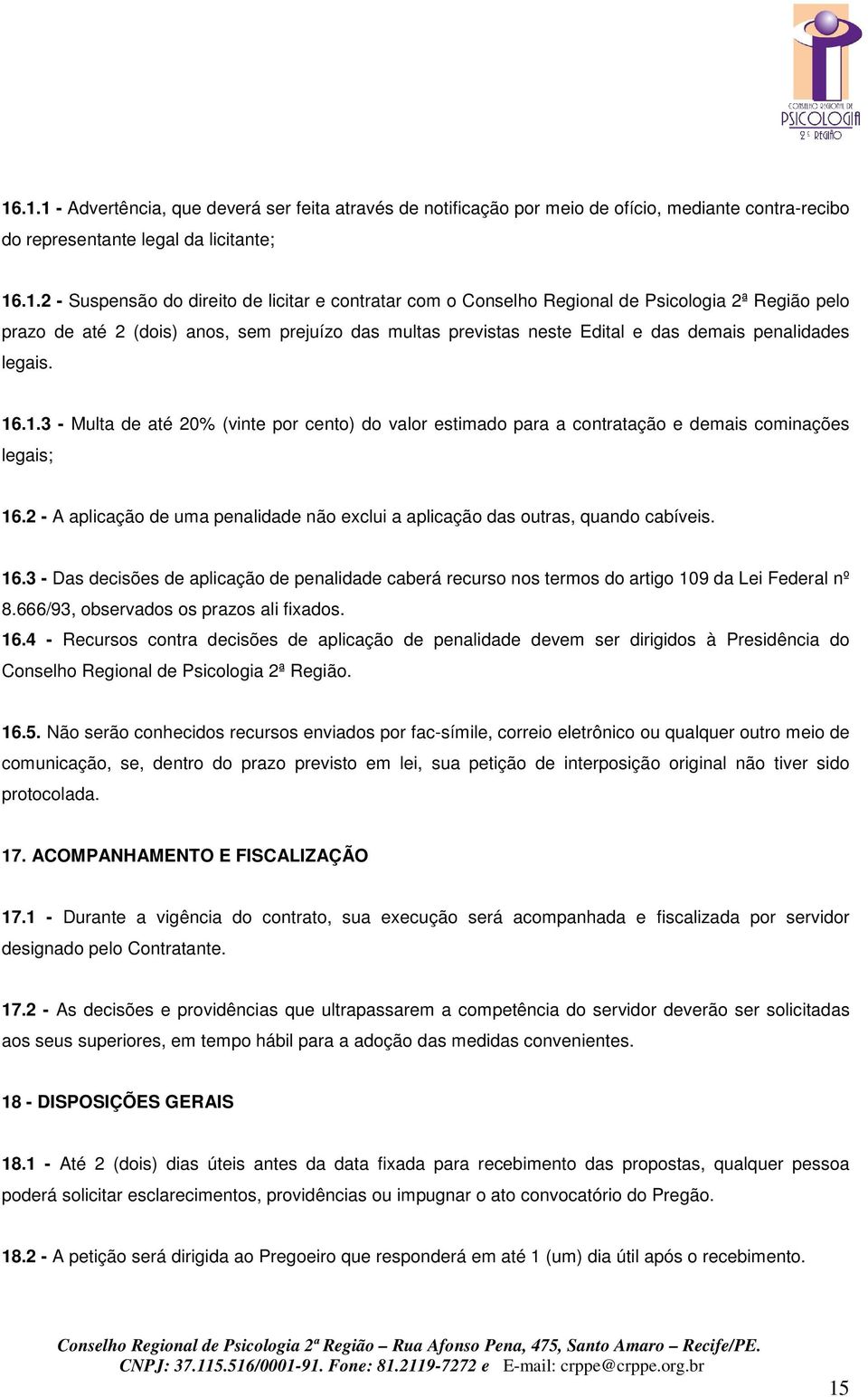 .1.3 - Multa de até 20% (vinte por cento) do valor estimado para a contratação e demais cominações legais; 16.