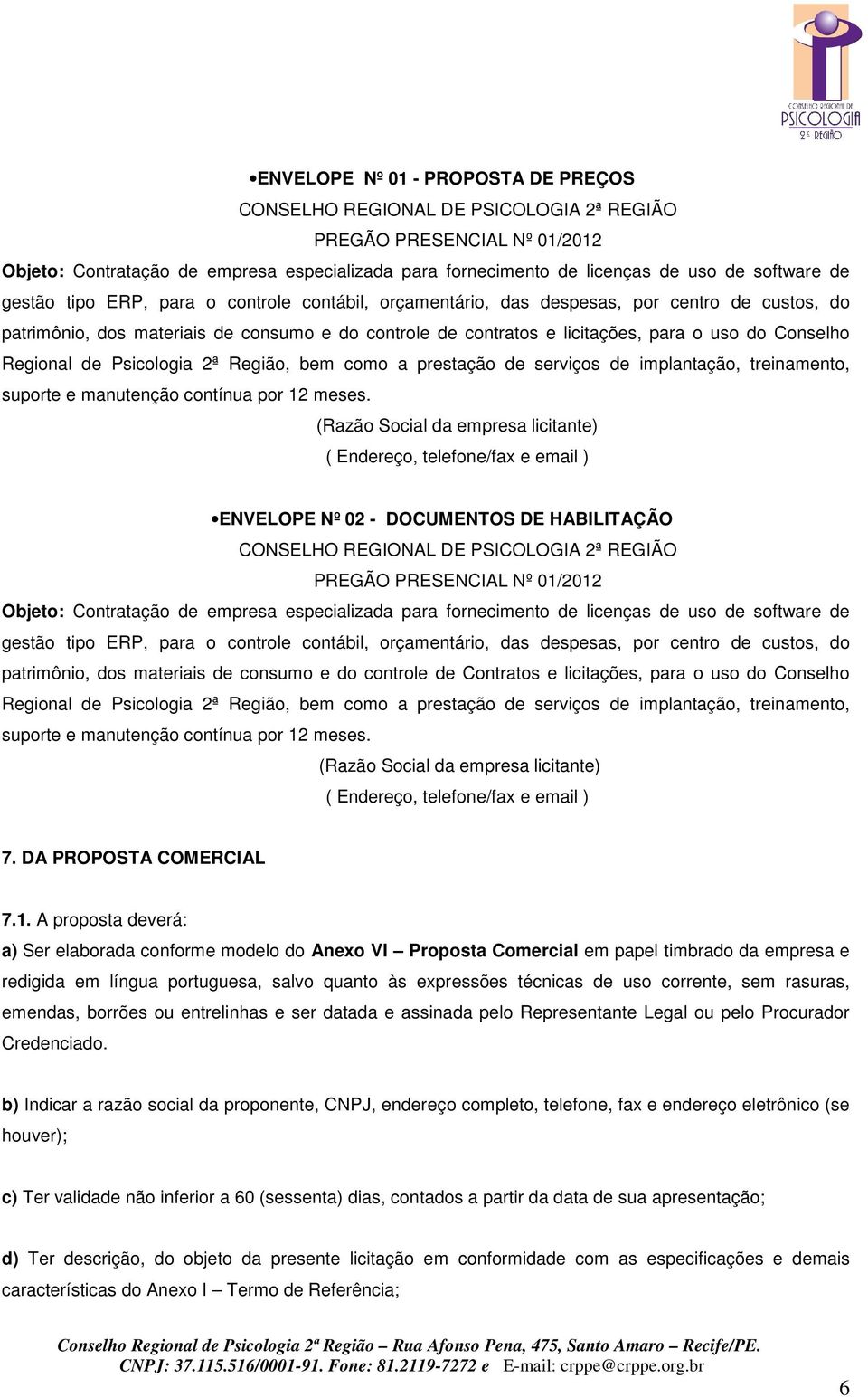 Conselho Regional de Psicologia 2ª Região, bem como a prestação de serviços de implantação, treinamento, suporte e manutenção contínua por 12 meses.