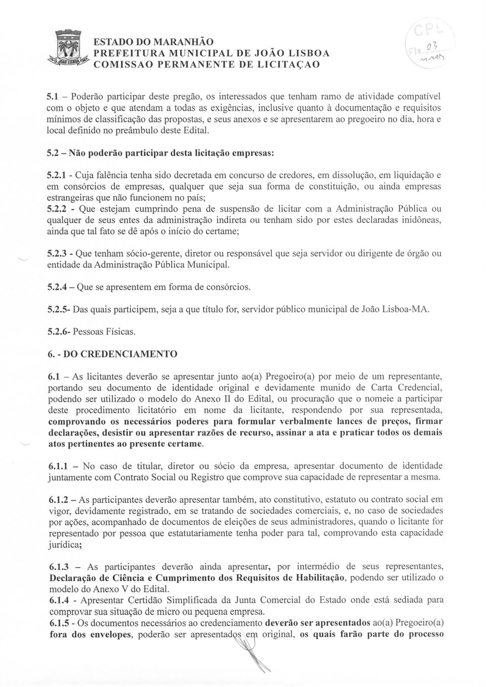 - Não poderão participar desta licitação empresas: 5.2.