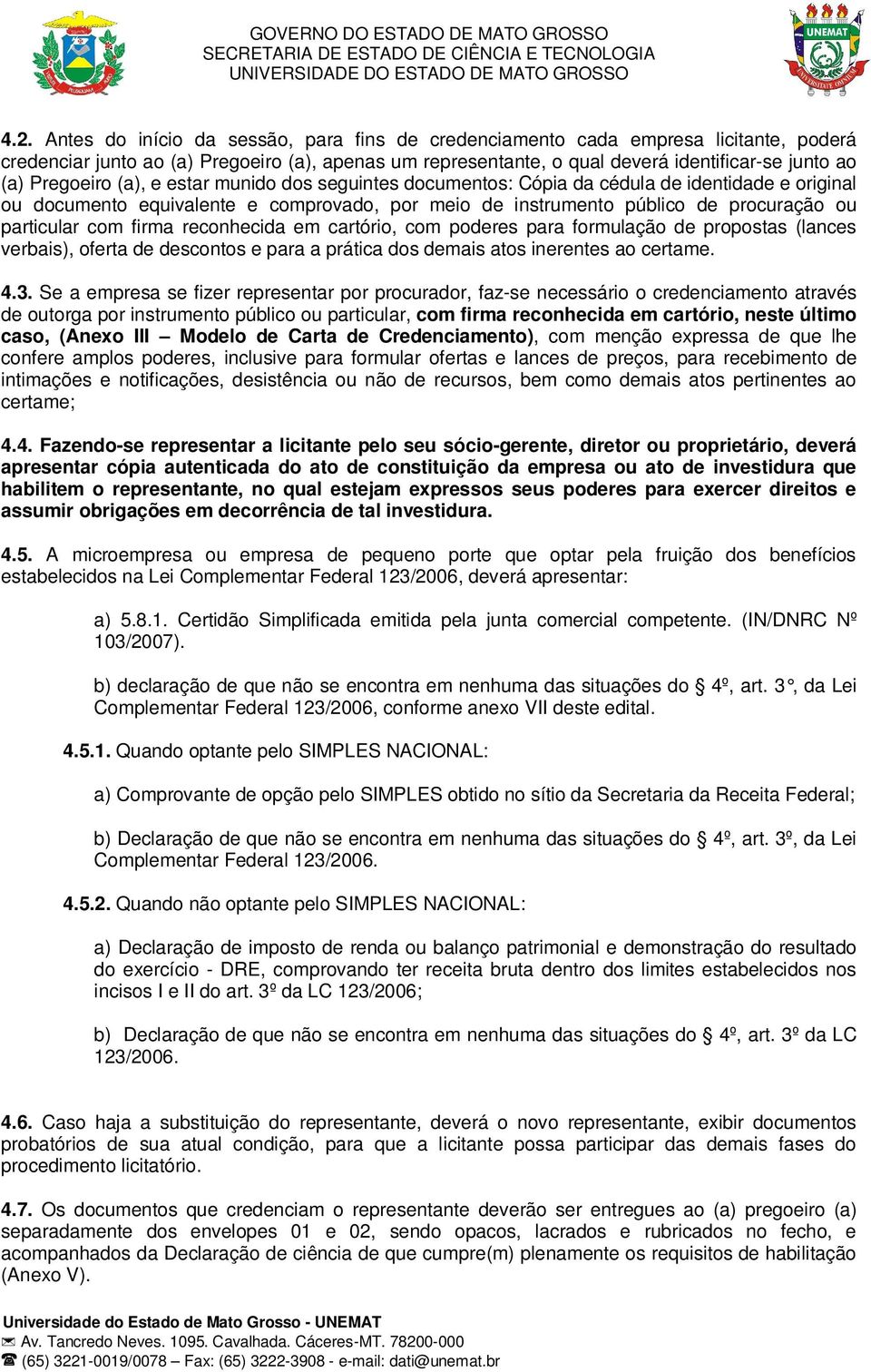 firma reconhecida em cartório, com poderes para formulação de propostas (lances verbais), oferta de descontos e para a prática dos demais atos inerentes ao certame. 4.3.