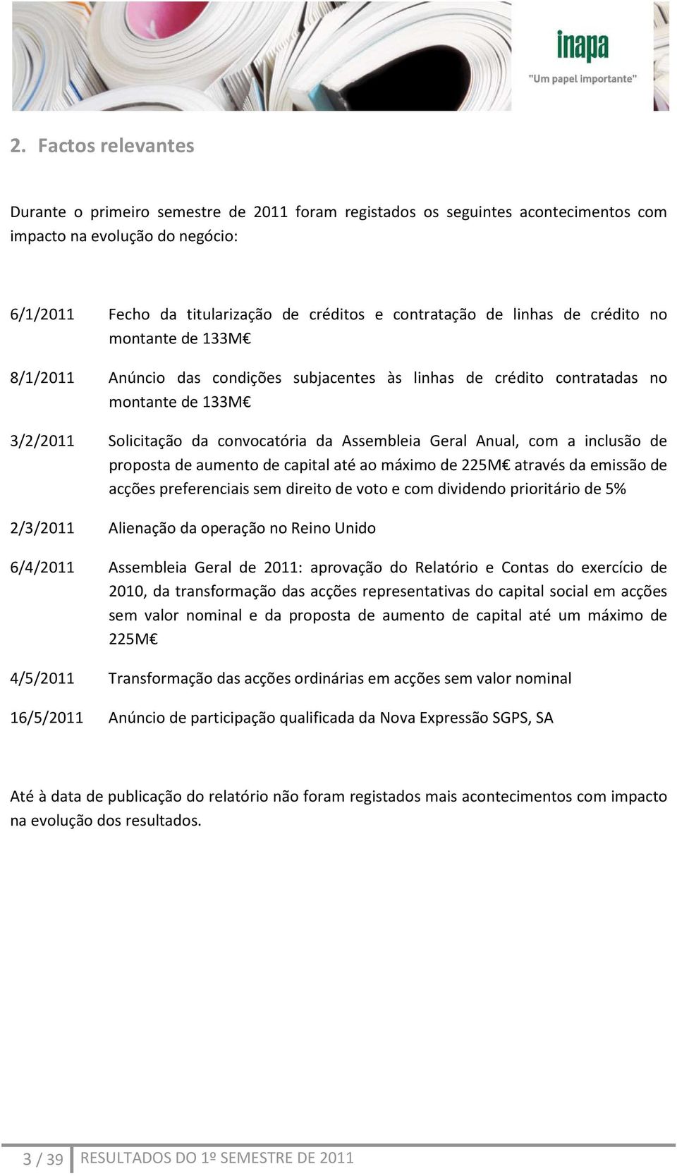 com a inclusão de proposta de aumento de capital até ao máximo de 225M através da emissão de acções preferenciais sem direito de voto e com dividendo prioritário de 5% 2/3/2011 Alienação da operação