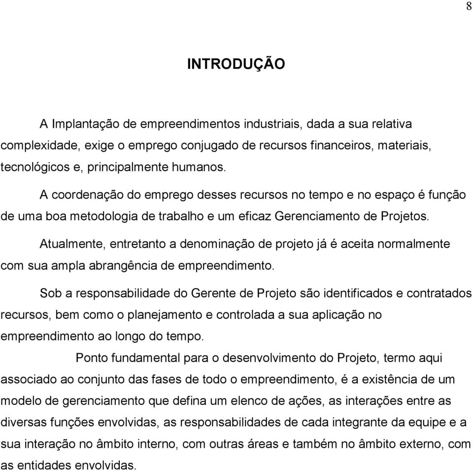 Atualmente, entretanto a denominação de projeto já é aceita normalmente com sua ampla abrangência de empreendimento.