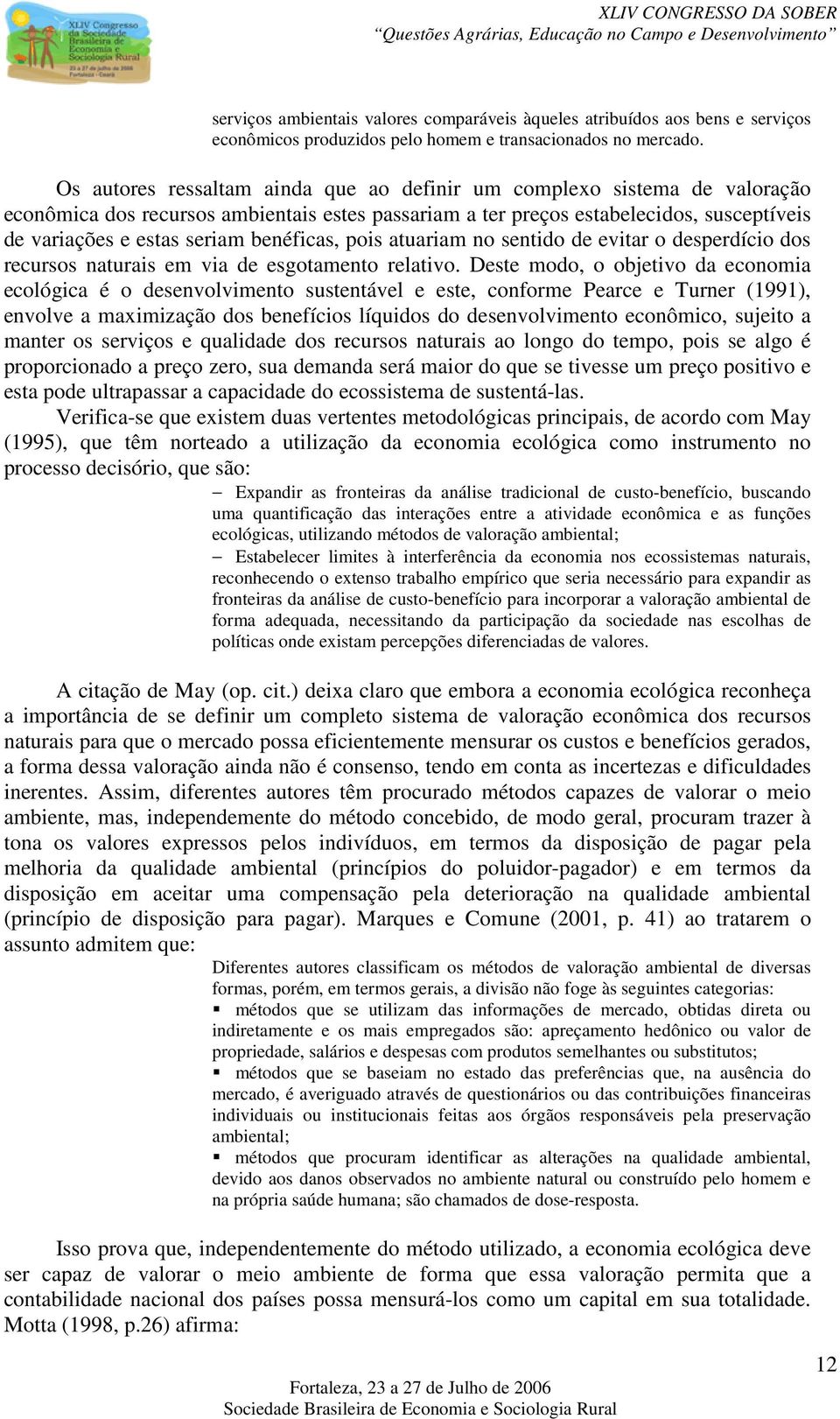 benéficas, pois atuariam no sentido de evitar o desperdício dos recursos naturais em via de esgotamento relativo.